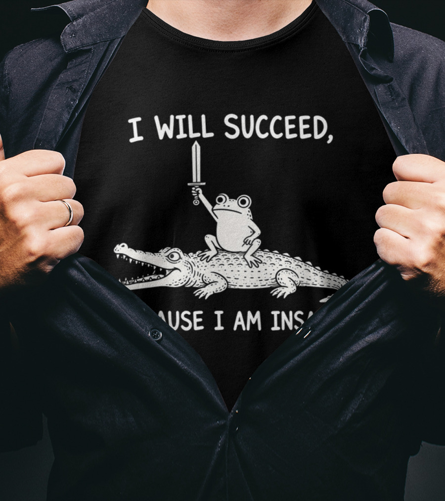 I Will Succeed Because I Am Insane Frog On Crocodile With Sword T-Shirt