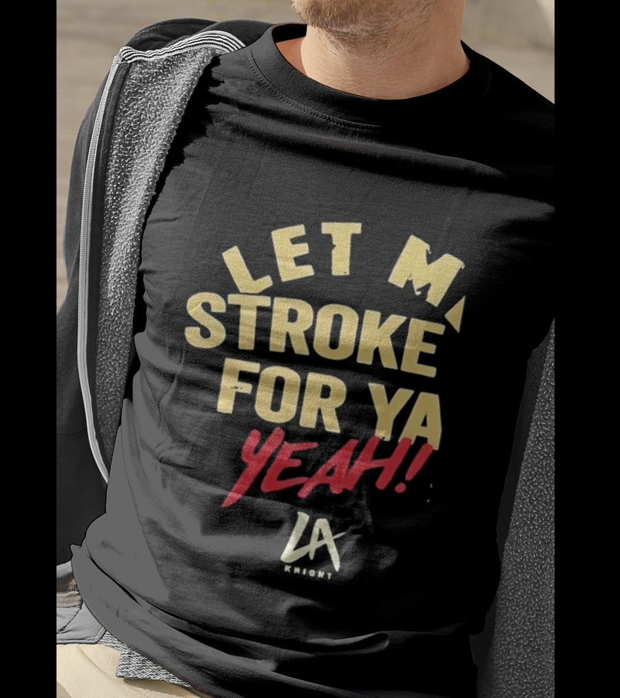 LA Knight Let Me Stroke For Ya Yeah WWE T-Shirt