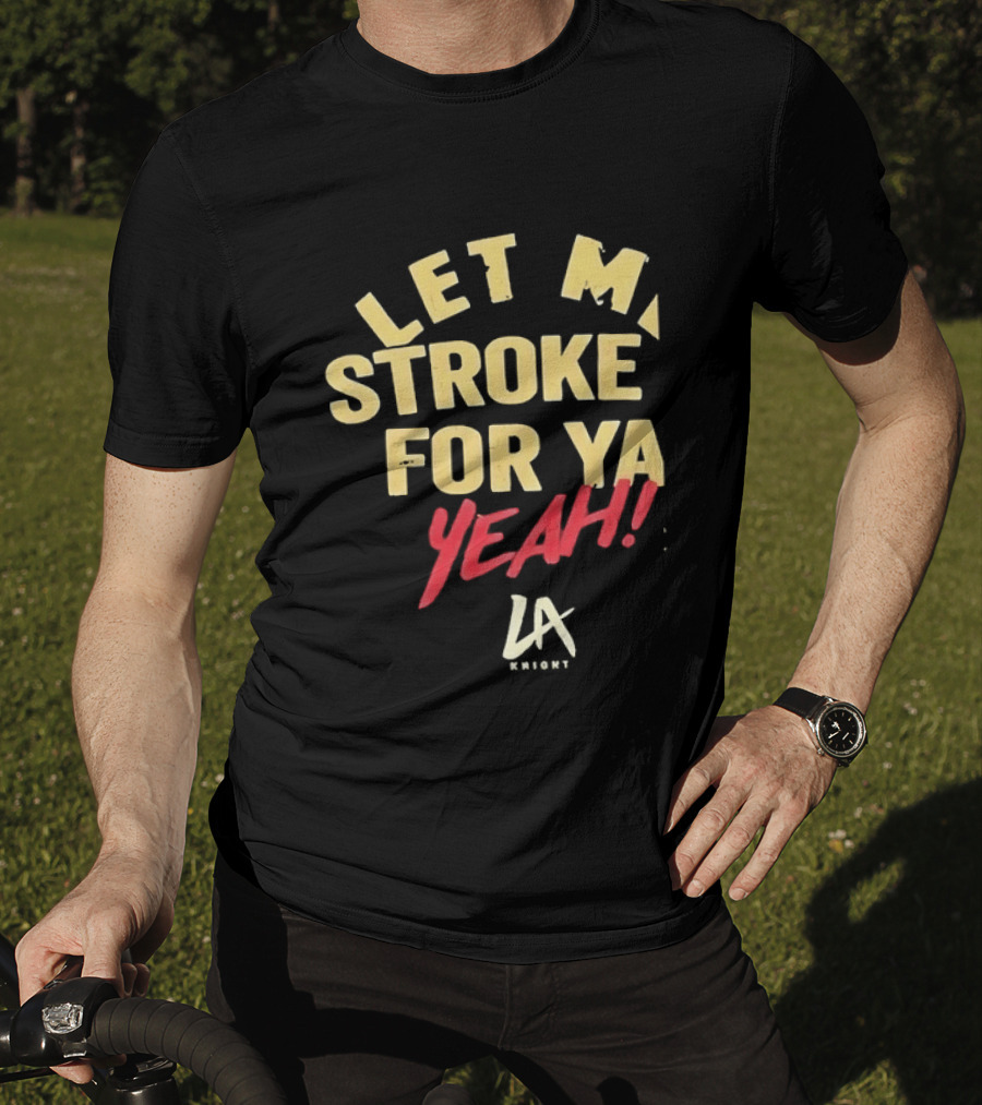 LA Knight Let Me Stroke For Ya Yeah WWE T-Shirt
