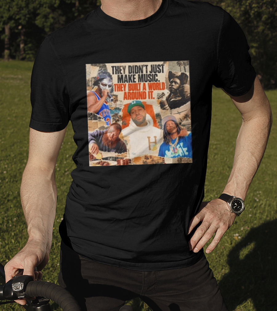They Didn't Just Make Music Built A World Around It Hip Hop Legends Collage T-Shirt