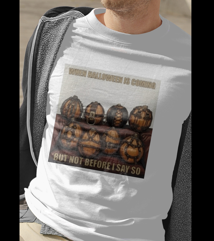 When Halloween Is Coming But Not Before I Say So Pumpkin Arrangement T-Shirt