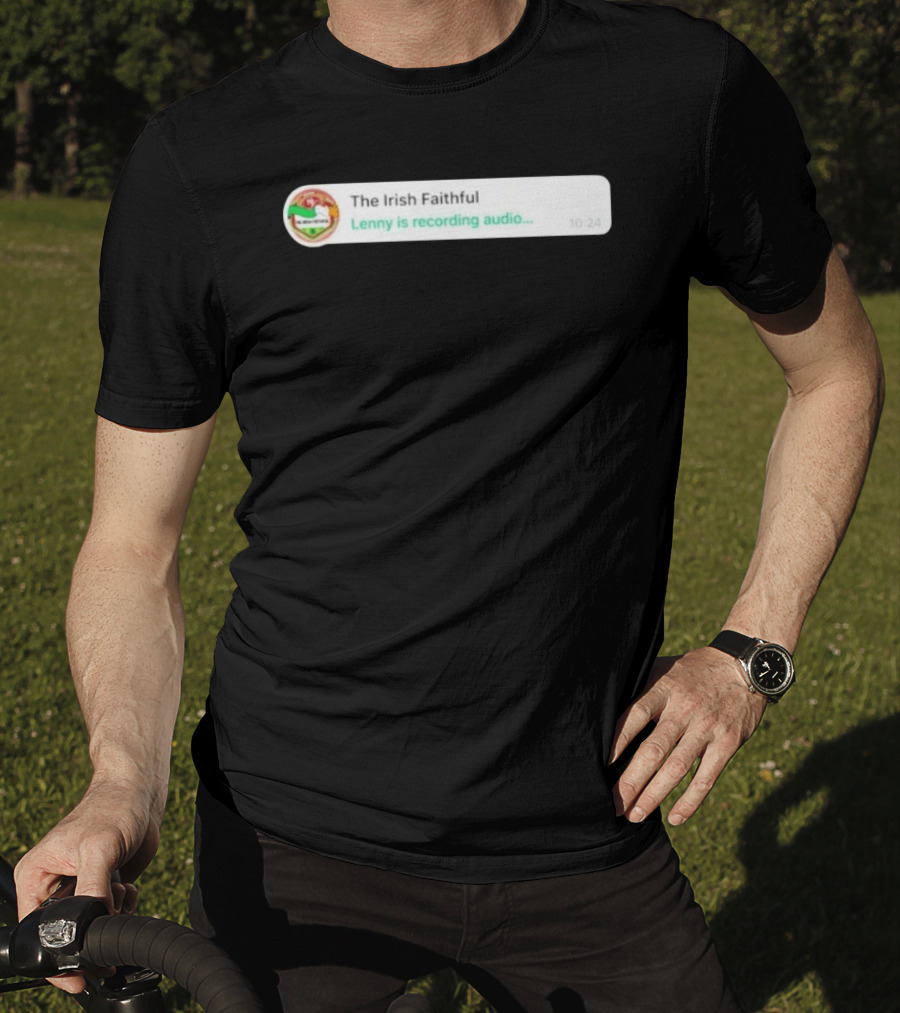 The Irish Faithful San Francisco 49ers Lenny Is Recording Audio T-Shirt