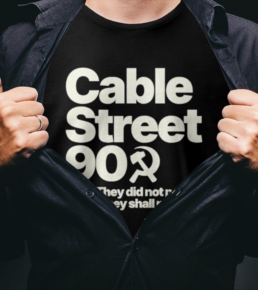 Cable Street 90 1936 They Did Not Pass 2026 They Shall Not Pass Hammer And Sickle T-Shirt