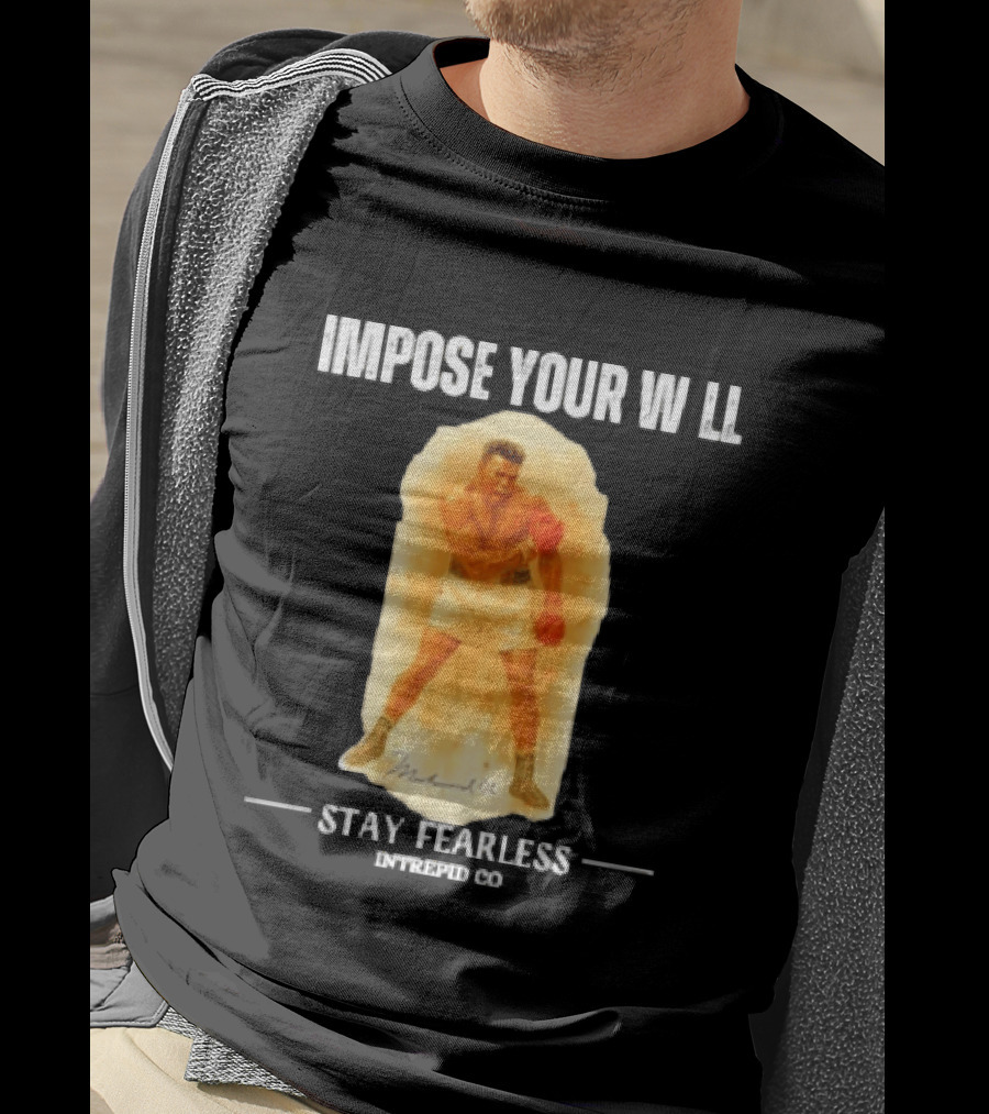 Impose Your Will Muhammad Ali Stay Fearless Inspired Co T-Shirt