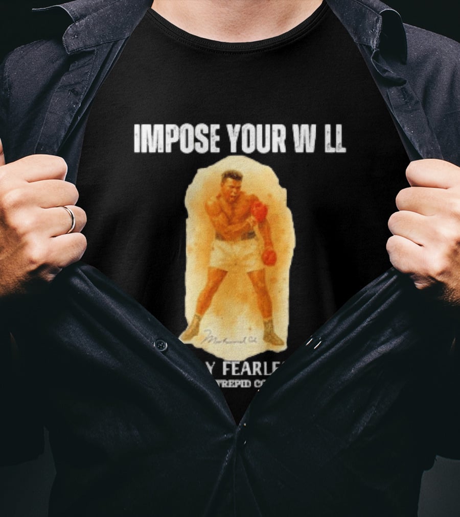 Impose Your Will Muhammad Ali Stay Fearless Inspired Co T-Shirt