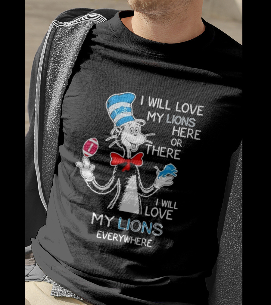 I Will Love My Lions Here Or There I Will Love My Lions Everywhere T-Shirt
