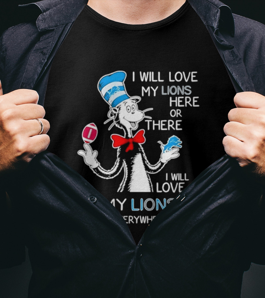 I Will Love My Lions Here Or There I Will Love My Lions Everywhere T-Shirt