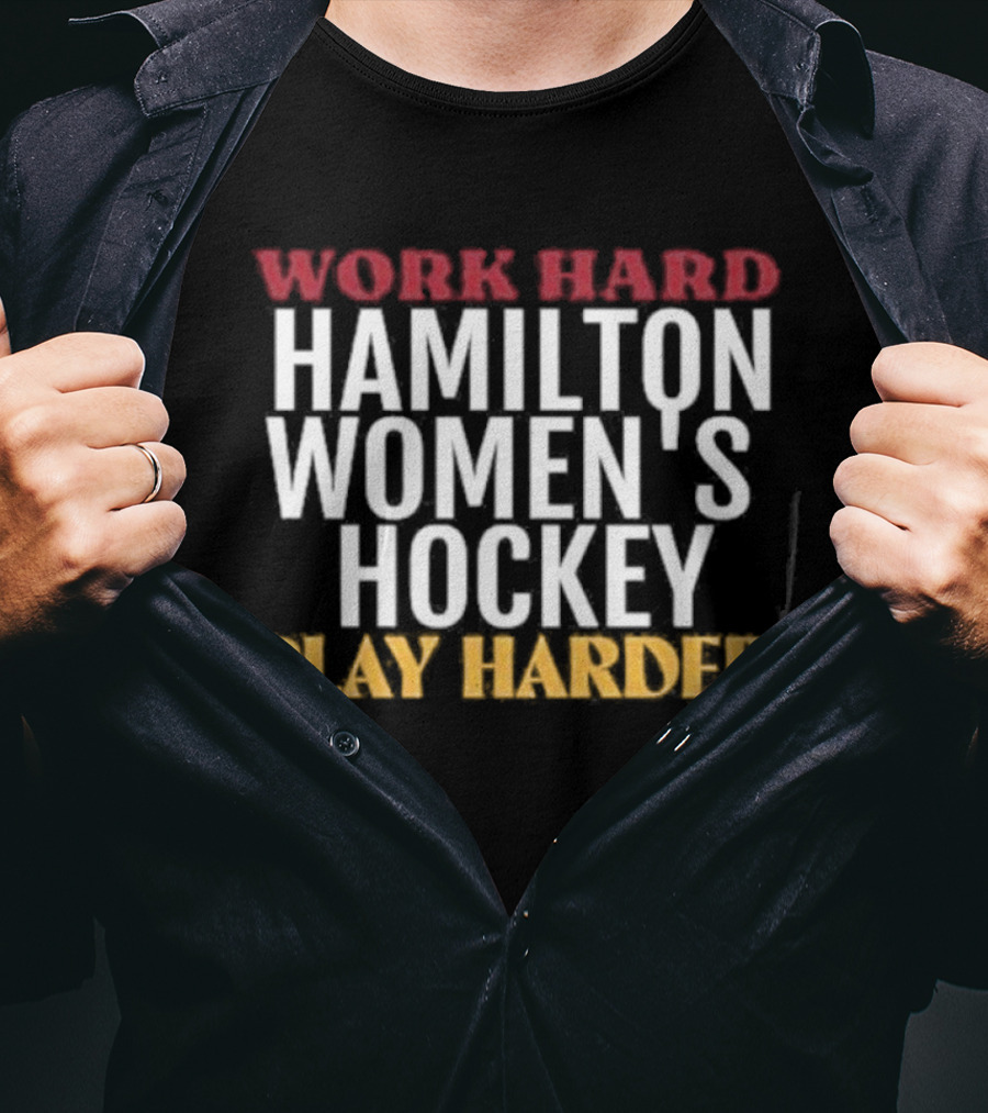 Work Hard Hamilton Women's Hockey Play Harder T-Shirt