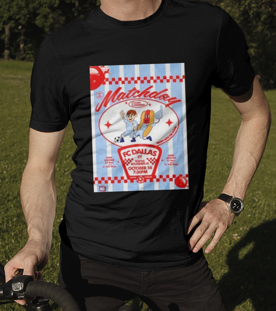 Matchday FC Dallas Vs Seattle Sounders FC October 14 Relish With The Dogs 7:30 PM Toyota Stadium T-Shirt