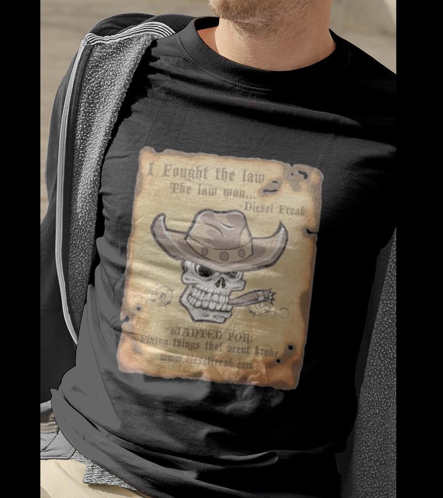 I Fought The Law The Law Won Diesel Freak Skull Cowboy Wanted Fixing Things That Aren't Broke T-Shirt