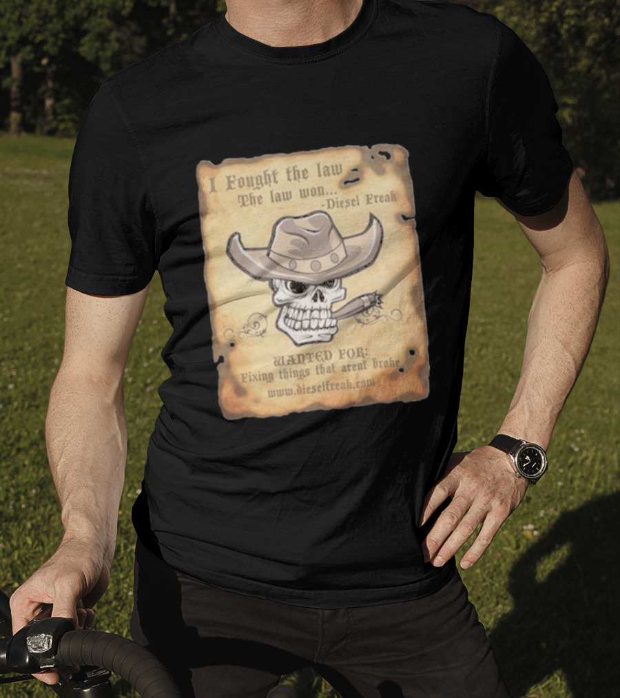 I Fought The Law The Law Won Diesel Freak Skull Cowboy Wanted Fixing Things That Aren't Broke T-Shirt