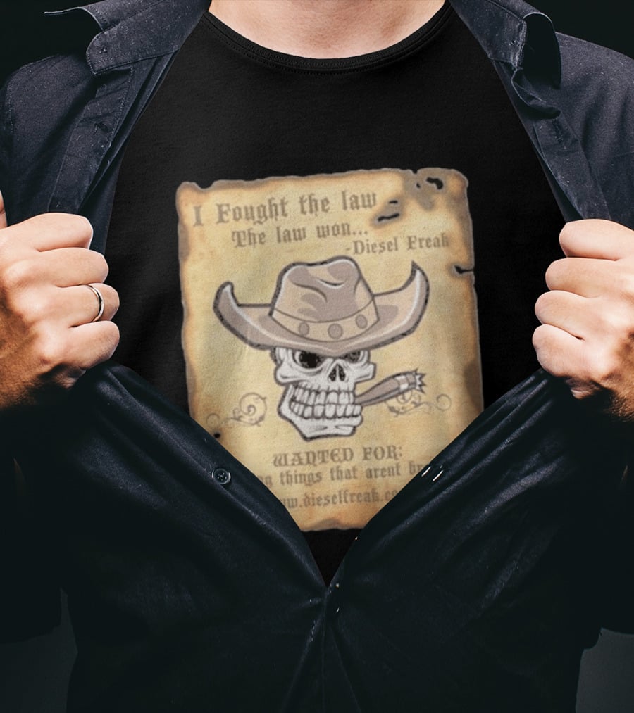 I Fought The Law The Law Won Diesel Freak Skull Cowboy Wanted Fixing Things That Aren't Broke T-Shirt