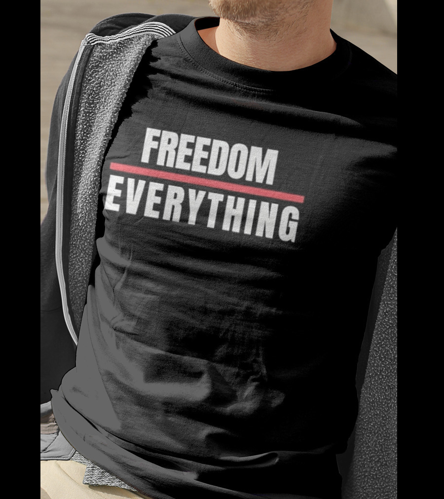 FREEDOM EVERYTHING Motivational Inspirational T-Shirt