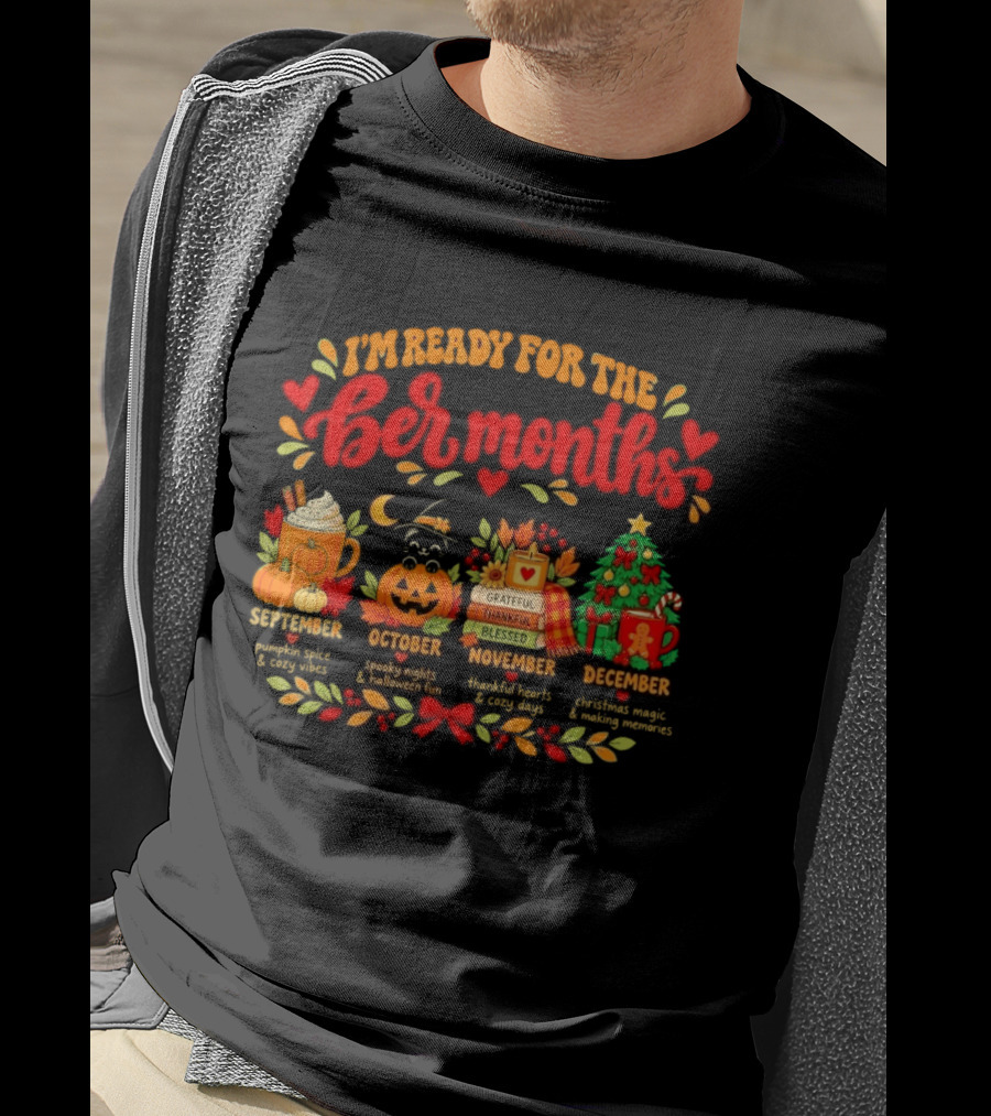 I'm Ready For The Ber Months Pumpkin Spice Halloween Thanksgiving Christmas Celebration T-Shirt