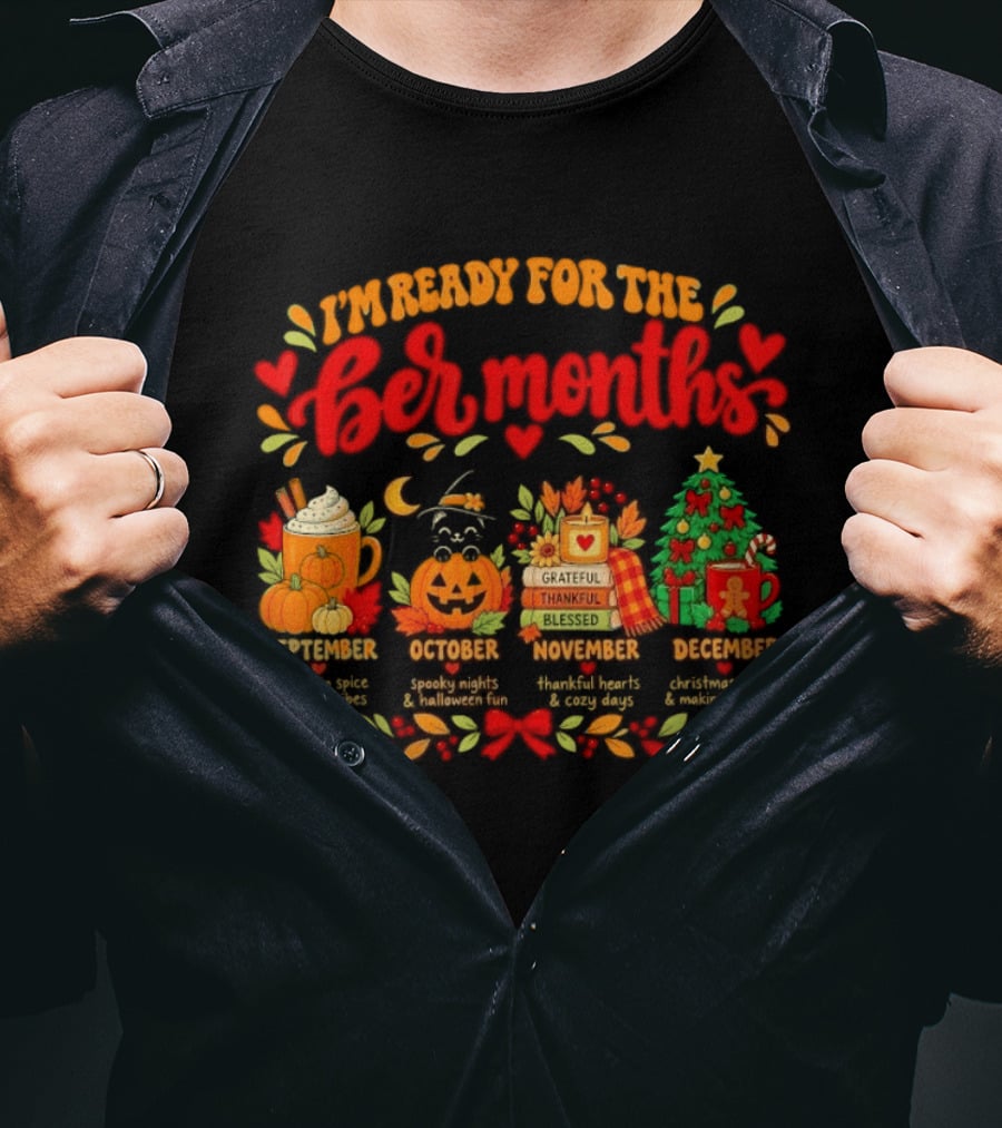 I'm Ready For The Ber Months Pumpkin Spice Halloween Thanksgiving Christmas Celebration T-Shirt