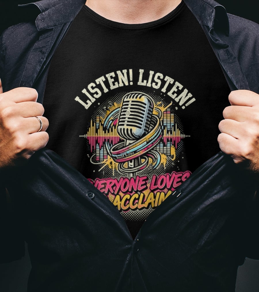 Listen Listen Everyone Loves The Acclaimed Microphone Music Wave T-Shirt