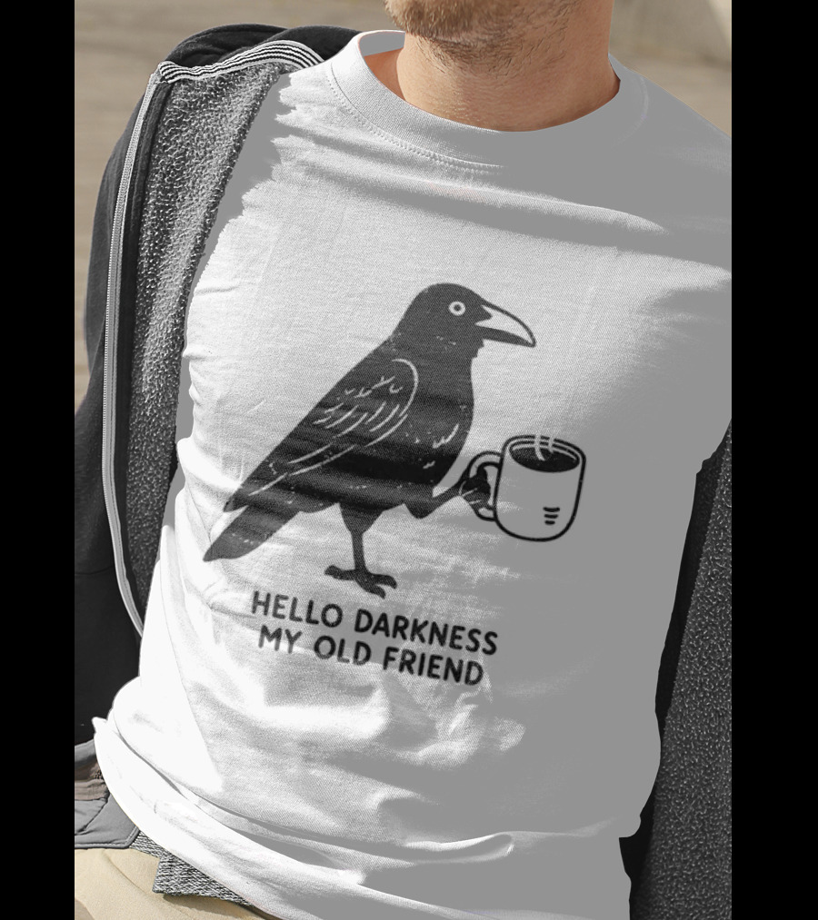 Hello Darkness My Old Friend Raven Coffee T-Shirt
