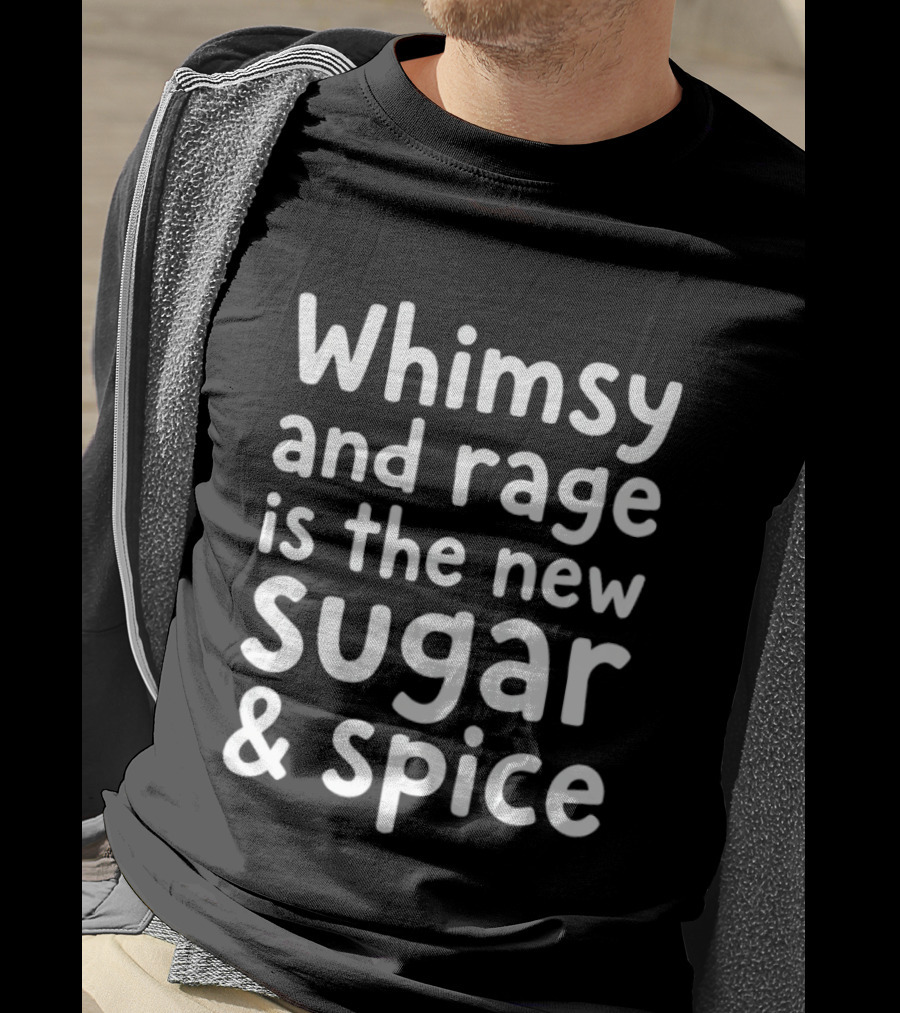 Whimsy And Rage Is The New Sugar And Spice Trendy T-Shirt