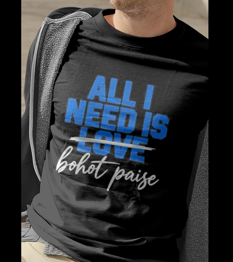 All I Need Is Love Bohot Paise T-Shirt