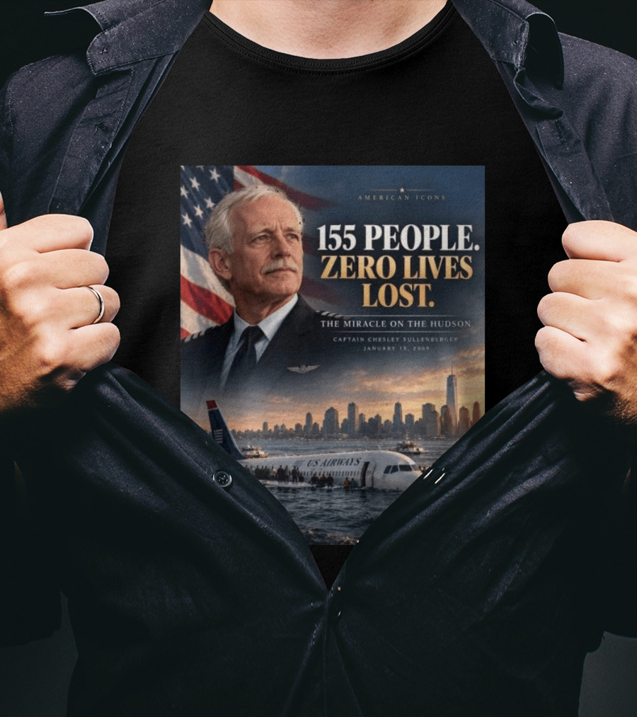American 155 People Zero Lives Lost The Miracle On The Hudson Captain Chesley Sullenberger January 15 2009 T-Shirt
