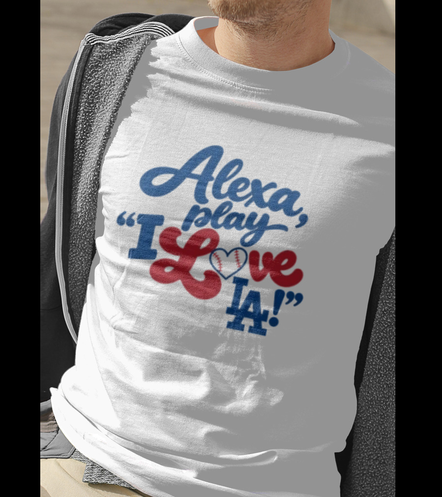 Alexa Play I Love LA Los Angeles Dodgers Baseball T-Shirt