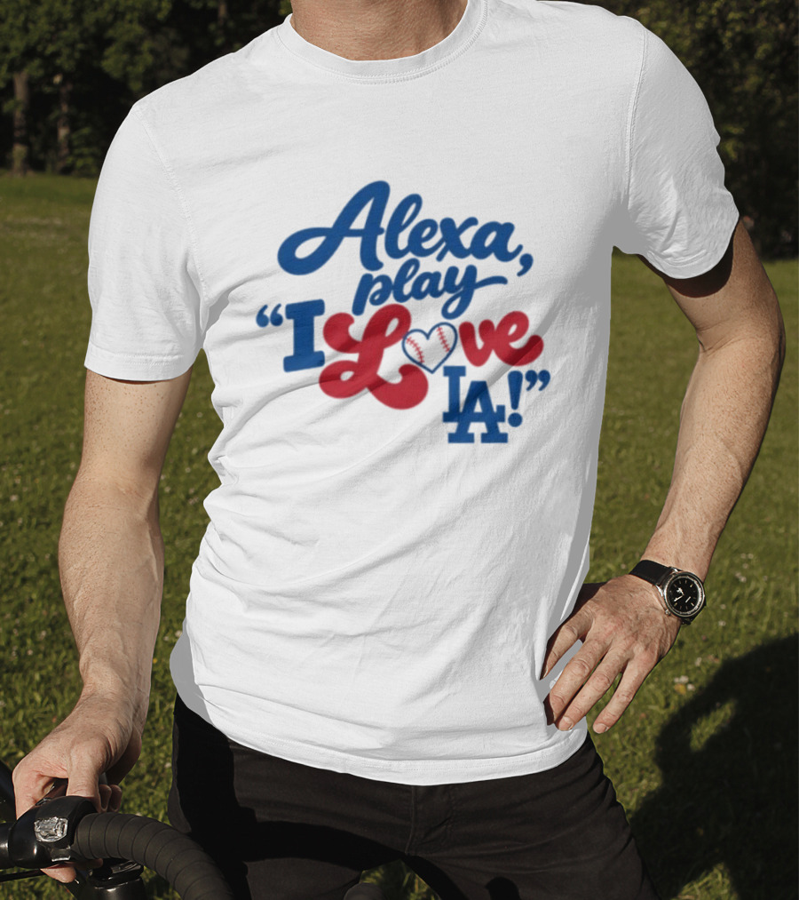 Alexa Play I Love LA Los Angeles Dodgers Baseball T-Shirt