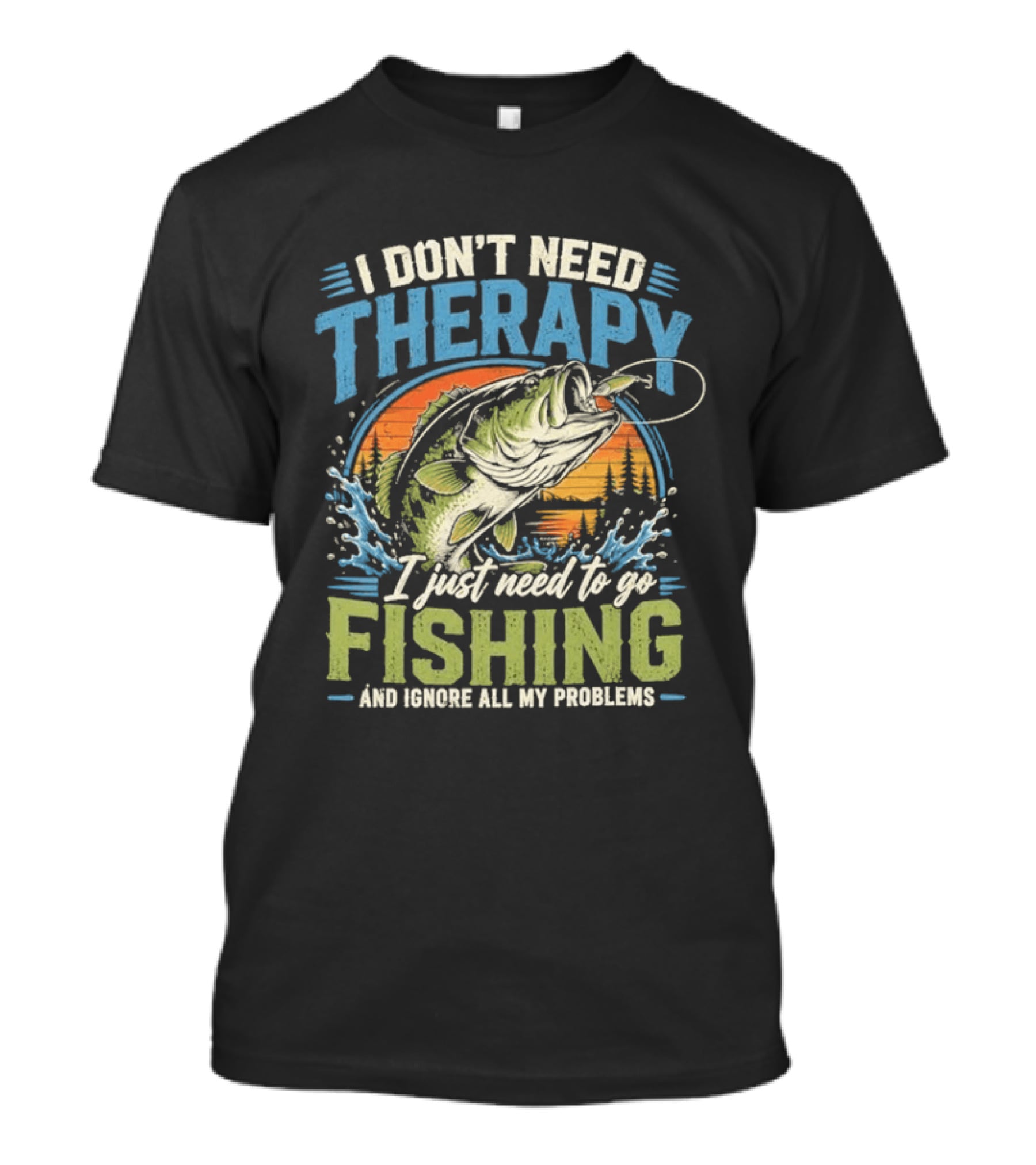 I Don’t Need Therapy I Just Need To Go Fishing And Ignore All My Problems T-Shirt