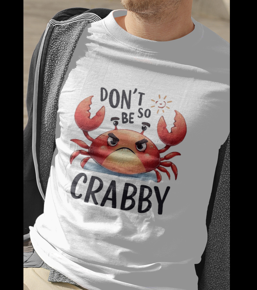 Don’t Be So Crabby Crab Grumpy Animal T-Shirt