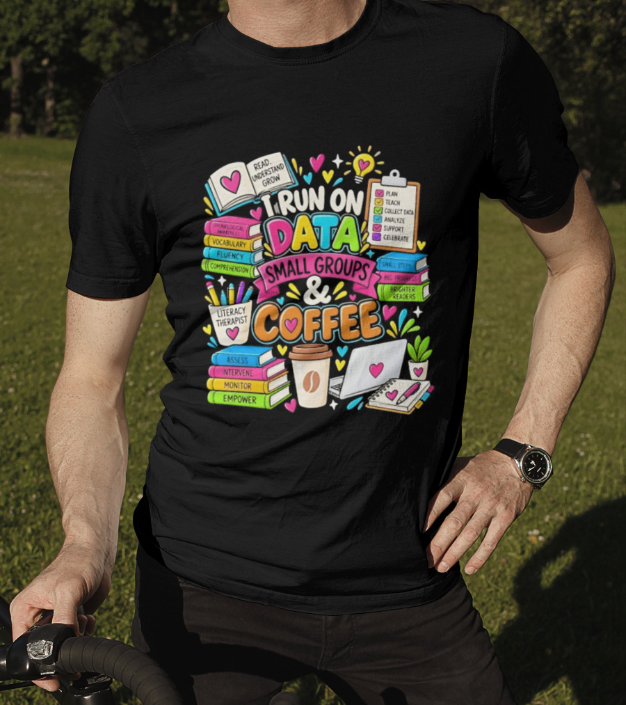 I Run On Data Small Groups And Coffee Literacy Therapist T-Shirt