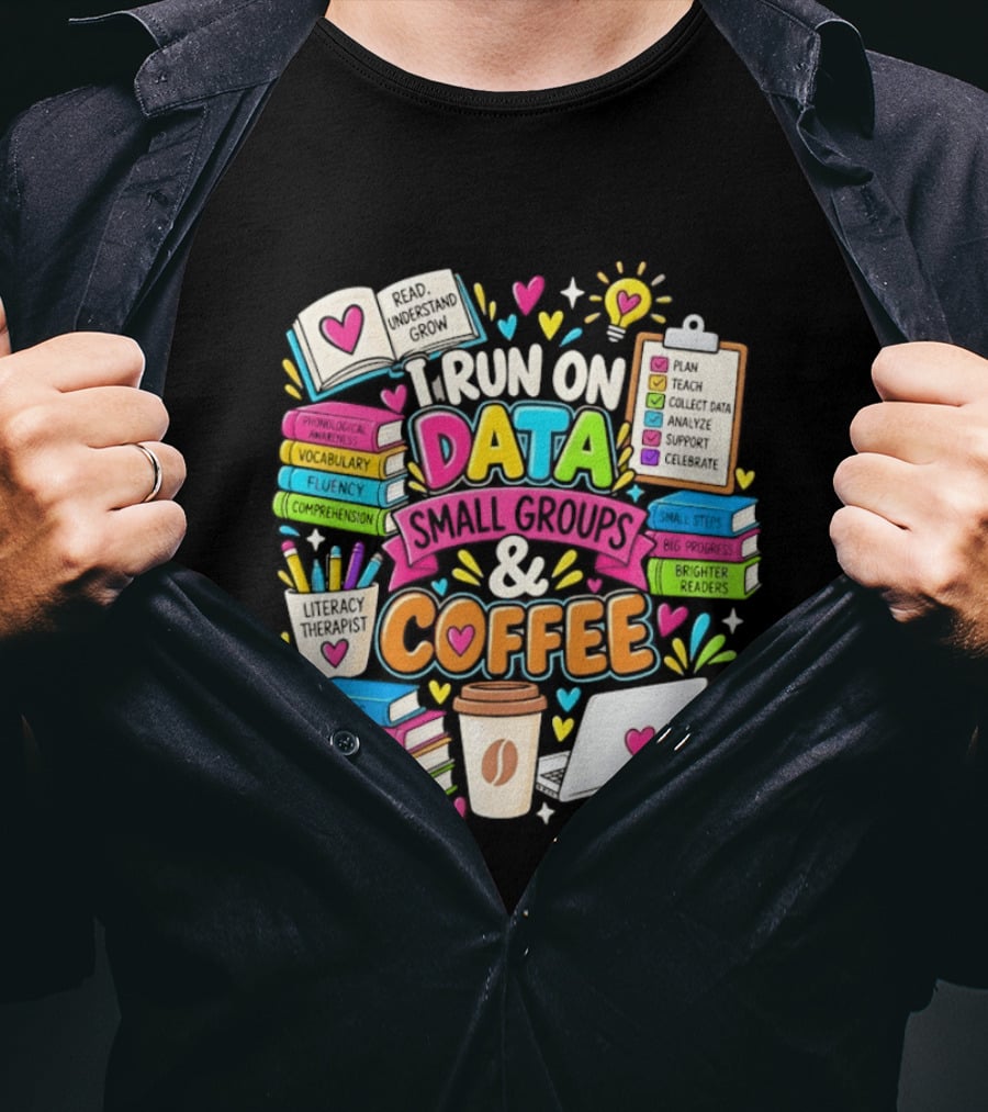 I Run On Data Small Groups And Coffee Literacy Therapist T-Shirt