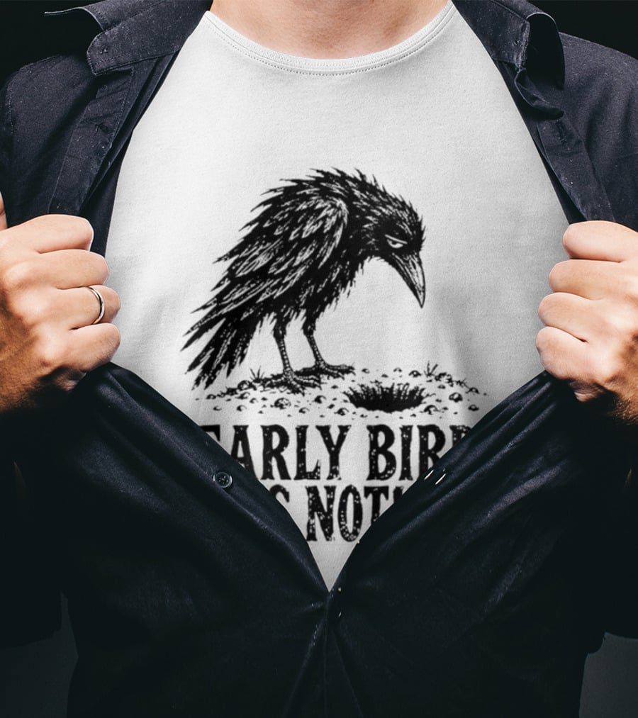 Early Bird Gets Nothing T-Shirt