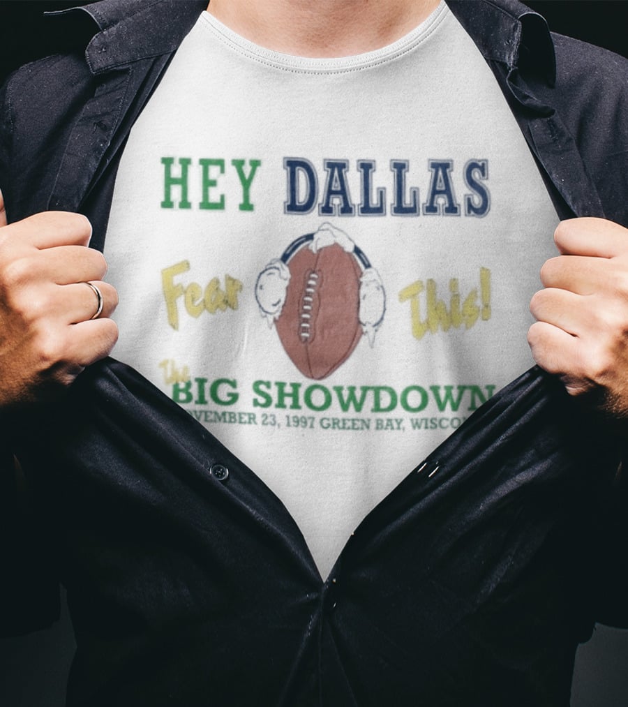 Hey Dallas Fear This The Big Showdown Green Bay November 23 1997 T-Shirt