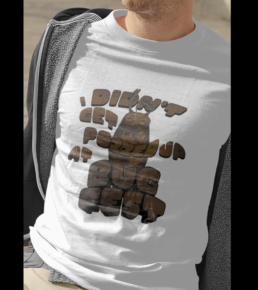 I Didn’t Get Pozzed Up At Bug Fest Cockroach T-Shirt