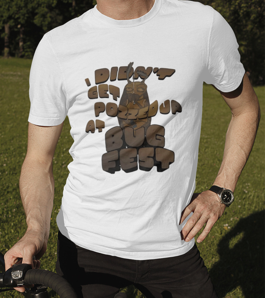 I Didn’t Get Pozzed Up At Bug Fest Cockroach T-Shirt
