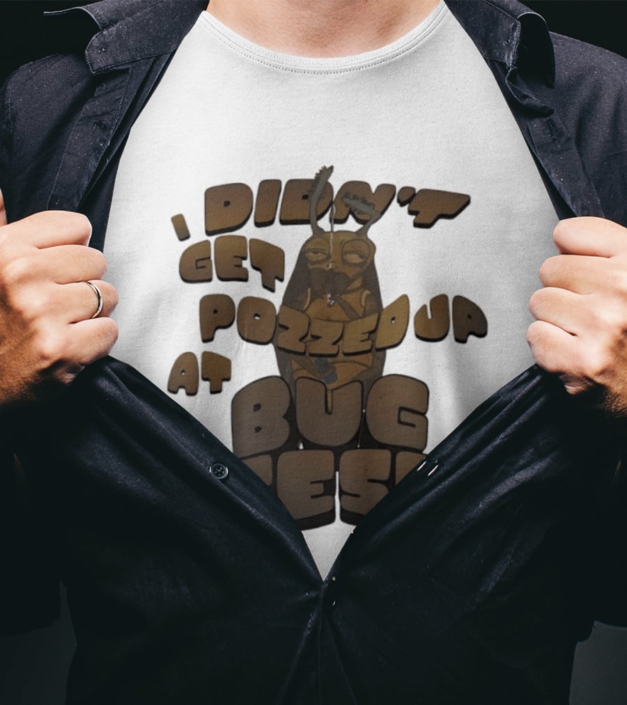 I Didn’t Get Pozzed Up At Bug Fest Cockroach T-Shirt