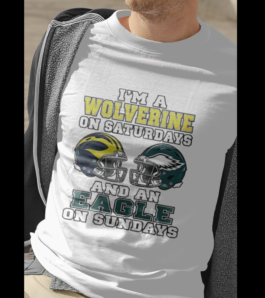 I’m A Michigan Wolverines On Saturdays And A Philadelphia Eagles On Sundays 2 Helmet 2026 T-Shirt