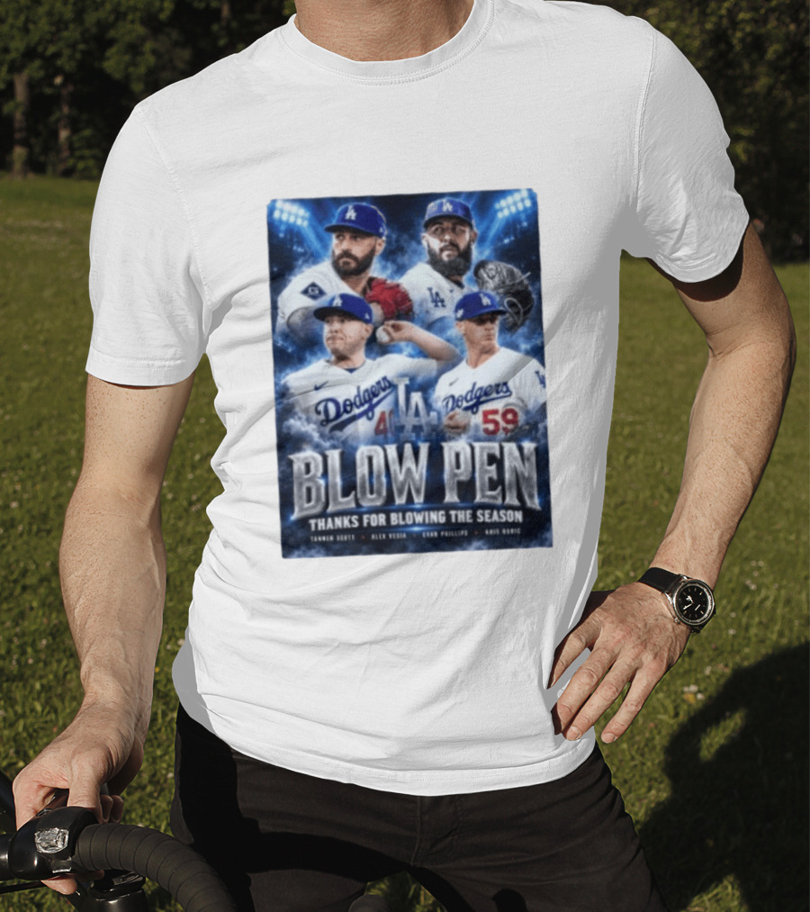 LA Dodgers Blow Pen Thanks For Blowing The Season Tanner Scott Alex Vesia Evan Phillips Kris Bubic T-Shirt
