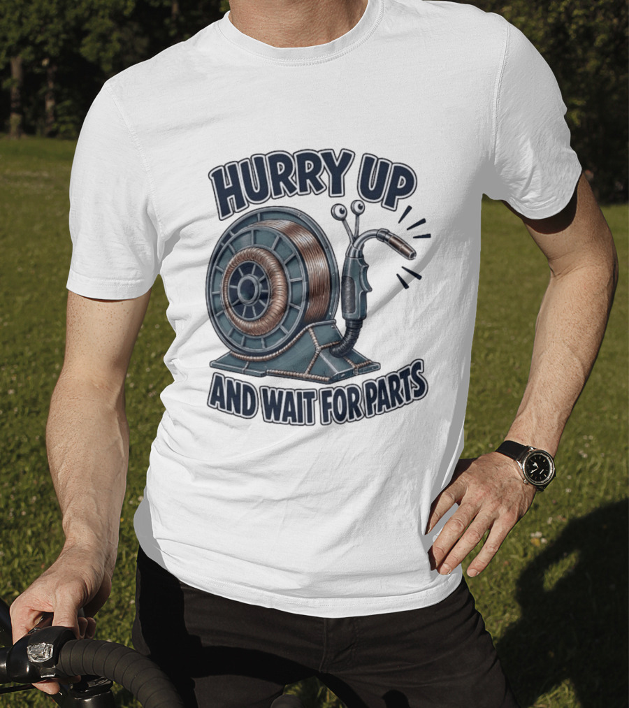 Welding Snail Hurry Up And Wait For Parts T-Shirt