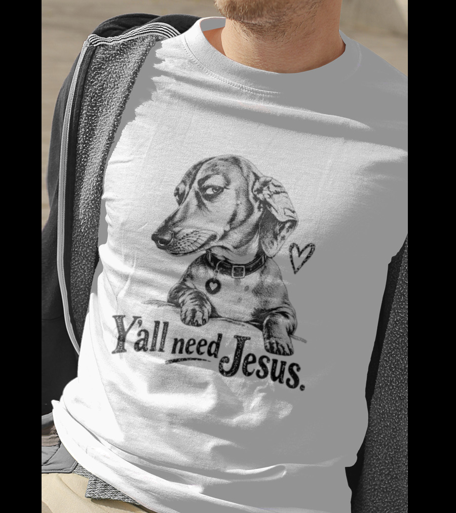 Y’all Need Jesus Dachshund Dog T-Shirt