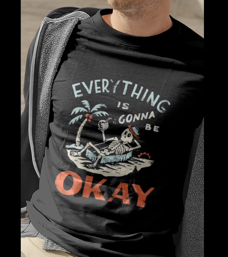 Skeleton Relaxing On Tropical Beach With Coconut Palm Everything Is Gonna Be Okay T-Shirt