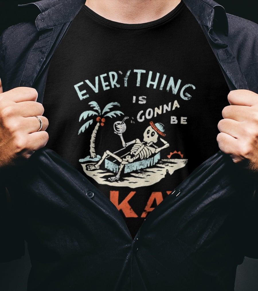 Skeleton Relaxing On Tropical Beach With Coconut Palm Everything Is Gonna Be Okay T-Shirt