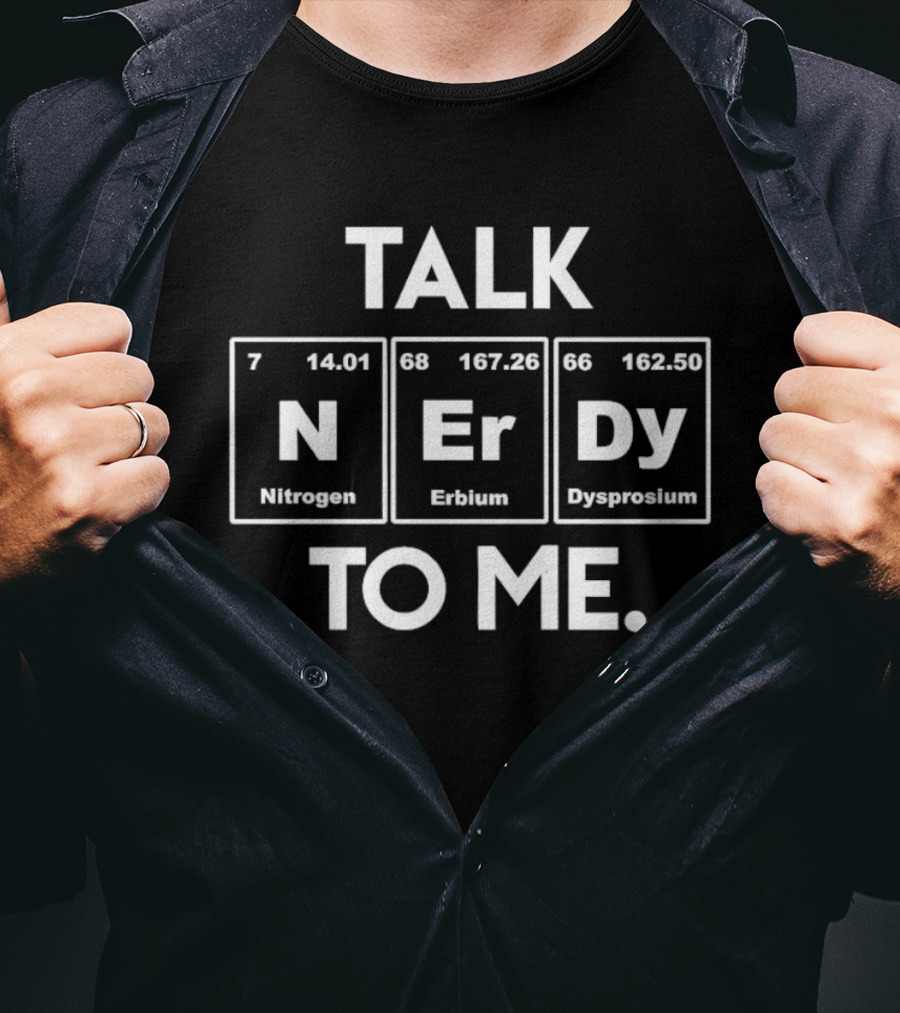Talk Nerdy To Me Periodic Table Elements Nitrogen Erbium Dysprosium T-Shirt