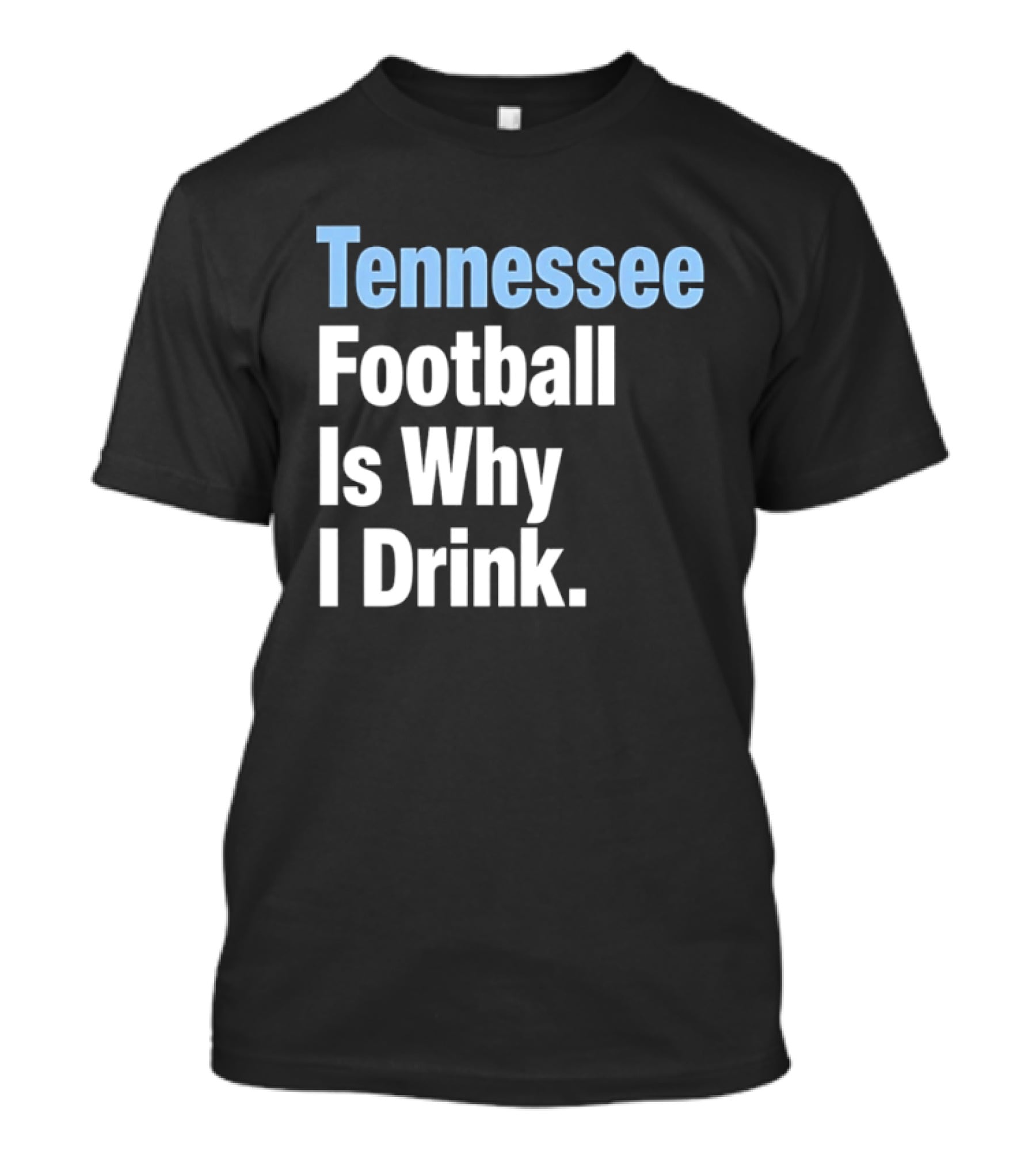Tennessee Football Is Why I Drink T-Shirt