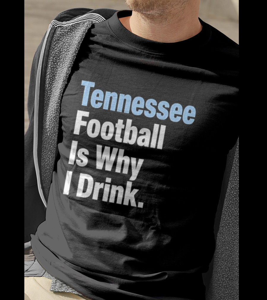 Tennessee Football Is Why I Drink T-Shirt