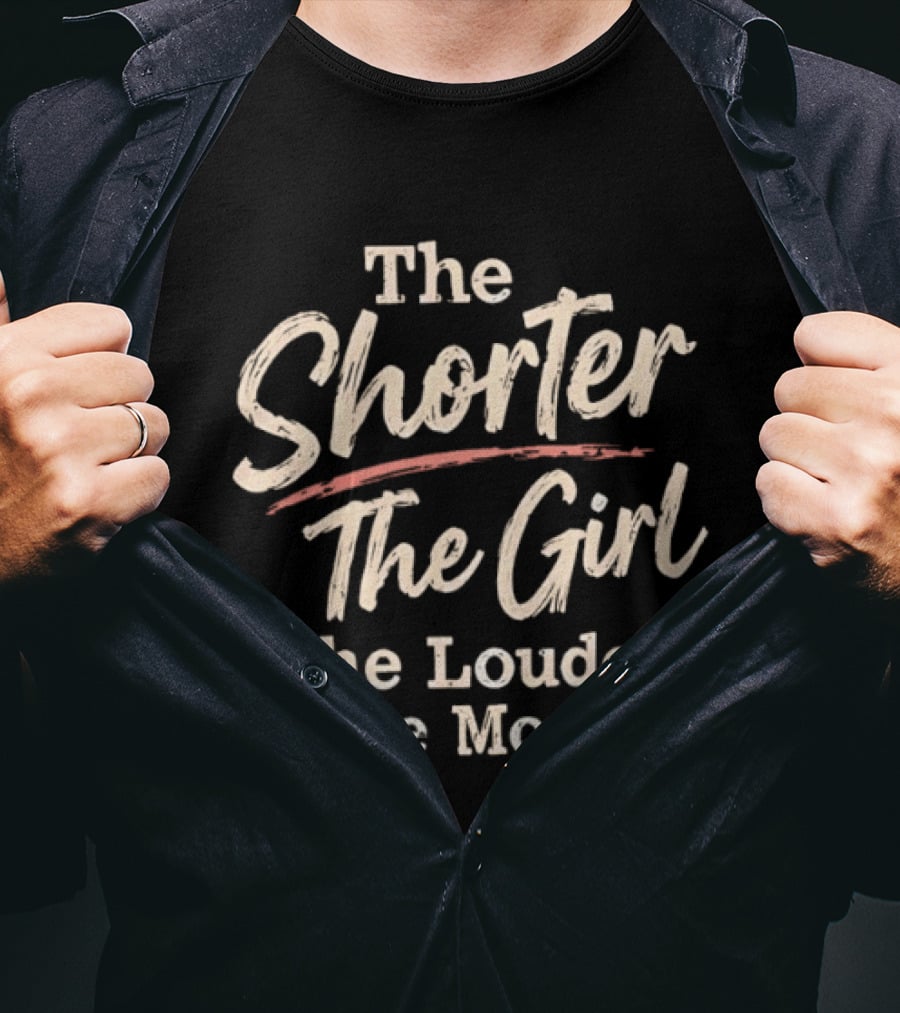 The Shorter The Girl The Louder The Mouth T-Shirt