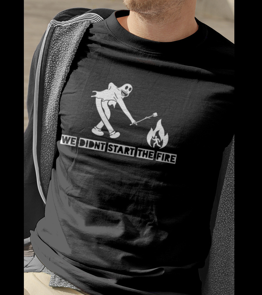 We Didnt Start The Fire Skeleton Ghost Roasting Marshmallow T-Shirt