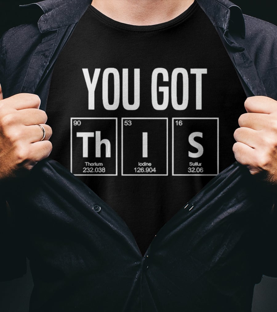 You Got This Periodic Table Thulium Iodine Sulfur Chemistry T-Shirt