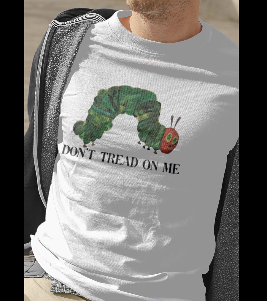 Don't Tread On Me Very Hungry Caterpillar T-Shirt
