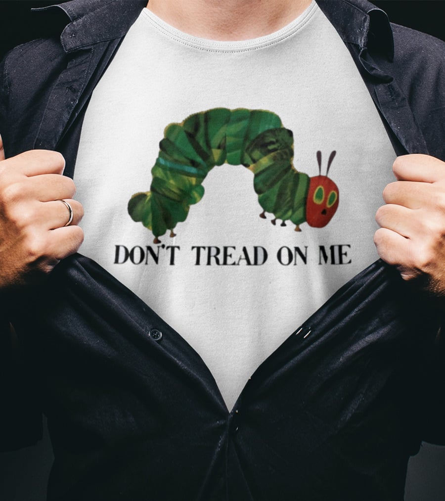 Don't Tread On Me Very Hungry Caterpillar T-Shirt