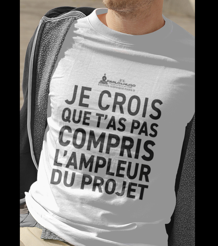 Pablo & Hugo Édition Iconique Evan D Je Crois Que T'as Pas Compris L'Ampleur Du Projet T-Shirt